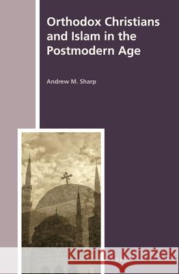 Orthodox Christians and Islam in the Postmodern Age Andrew Sharp 9789004228030 Brill - książka