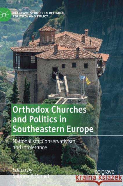 Orthodox Churches and Politics in Southeastern Europe: Nationalism, Conservativism, and Intolerance Ramet, Sabrina P. 9783030241384 Palgrave MacMillan - książka