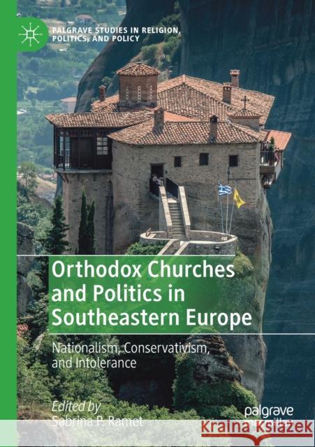 Orthodox Churches and Politics in Southeastern Europe: Nationalism, Conservativism, and Intolerance Sabrina P. Ramet 9783030241414 Palgrave MacMillan - książka