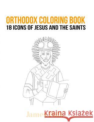 Orthodox Coloring Book: 18 Icons of Jesus and The Saints Polk, James 9781523661633 Createspace Independent Publishing Platform - książka