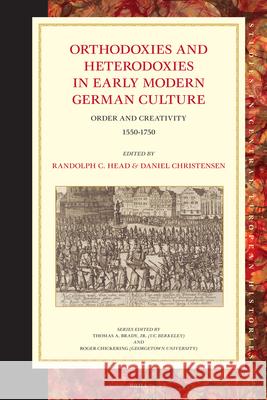 Orthodoxies and Heterodoxies in Early Modern German Culture: Order and Creativity 1550-1750 Randolph C. Head, Daniel Christensen 9789004162761 Brill - książka