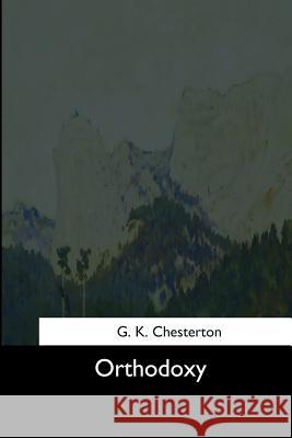 Orthodoxy G. K. Chesterton 9781544660592 Createspace Independent Publishing Platform - książka