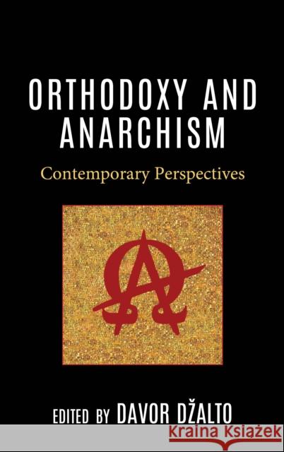 Orthodoxy and Anarchism: Contemporary Perspectives Davor Dzalto Veljko Birac Per-Arne Bodin 9781978715363 Fortress Academic - książka