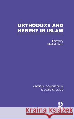 Orthodoxy and Heresy in Islam: Critical Concepts in Islam    9780415824767 Taylor & Francis Ltd - książka