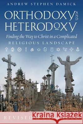 Orthodoxy and Heterodoxy Andrew S Damick 9781944967178 Ancient Faith Publishing - książka