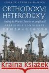 Orthodoxy and Heterodoxy Andrew S Damick 9781944967178 Ancient Faith Publishing