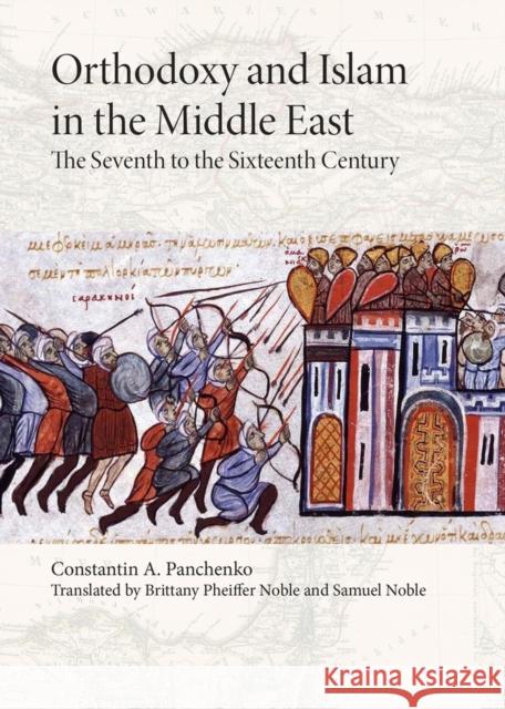 Orthodoxy and Islam in the Middle East: The Seventh to the Sixteenth Centuries Samuel Noble Brittany Pheiffer Noble Constantine A. Panchenko 9781942699330 Holy Trinity Publications - książka