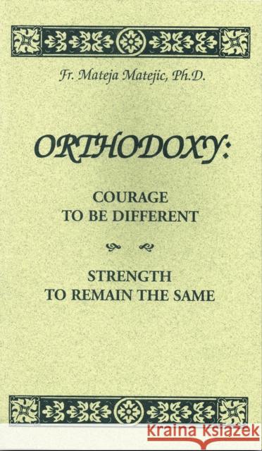 Orthodoxy: Courage to Be Different, Strength to Remain the Same Mateja Matejic 9780884650683 Holy Trinity Publications - książka