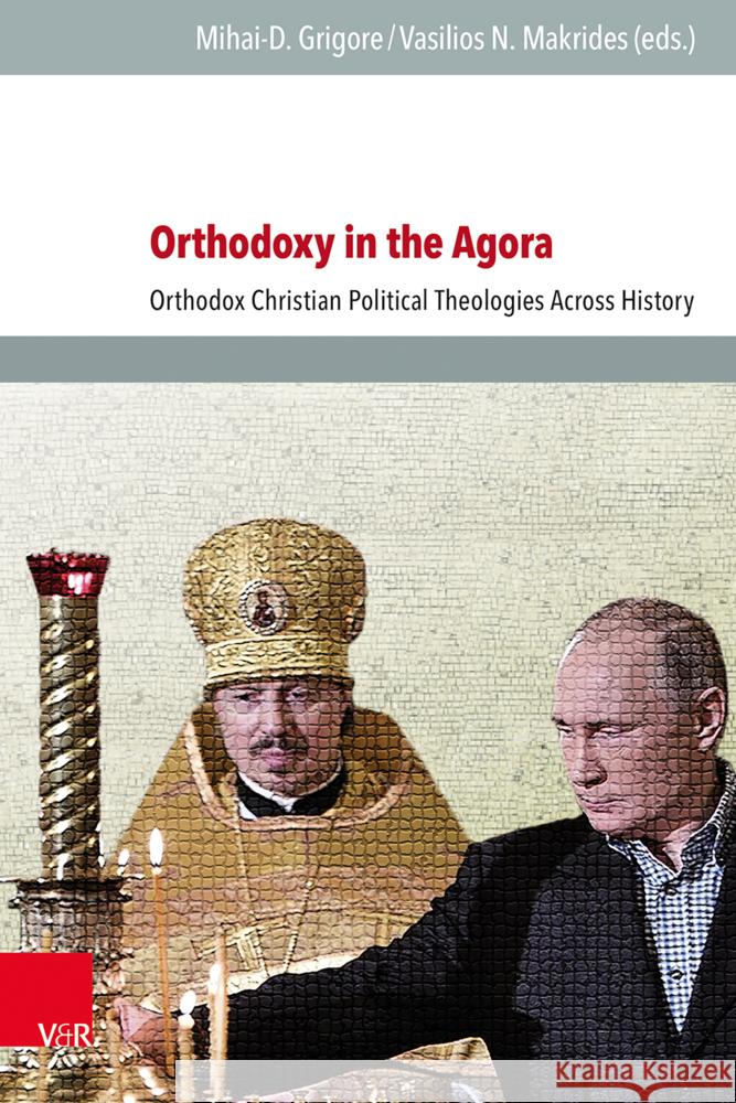 Orthodoxy in the Agora: Orthodox Christian Political Theologies Across History Mihai-D Grigore Vasilios N. Makrides 9783525302569 Vandenhoeck & Ruprecht - książka