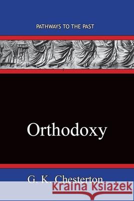 Orthodoxy: Pathways To The Past G. K. Chesterton 9781951497460 Published by Parables - książka