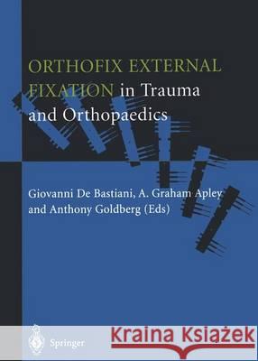 Orthofix External Fixation in Trauma and Orthopaedics Giovanni d Alan G. Apley Anthony A. J. Goldberg 9781447111788 Springer - książka