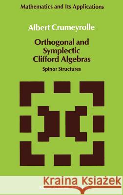 Orthogonal and Symplectic Clifford Algebras: Spinor Structures Crumeyrolle, A. 9780792305415 Springer - książka