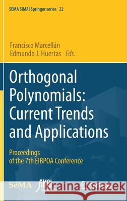 Orthogonal Polynomials: Current Trends and Applications: Proceedings of the 7th Eibpoa Conference Marcell Edmundo J. Huertas 9783030561895 Springer - książka