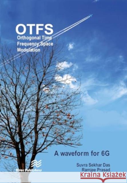 Orthogonal Time Frequency Space Modulation: Otfs a Waveform for 6g Suvra Sekhar Das Ramjee Prasad 9788770042949 River Publishers - książka