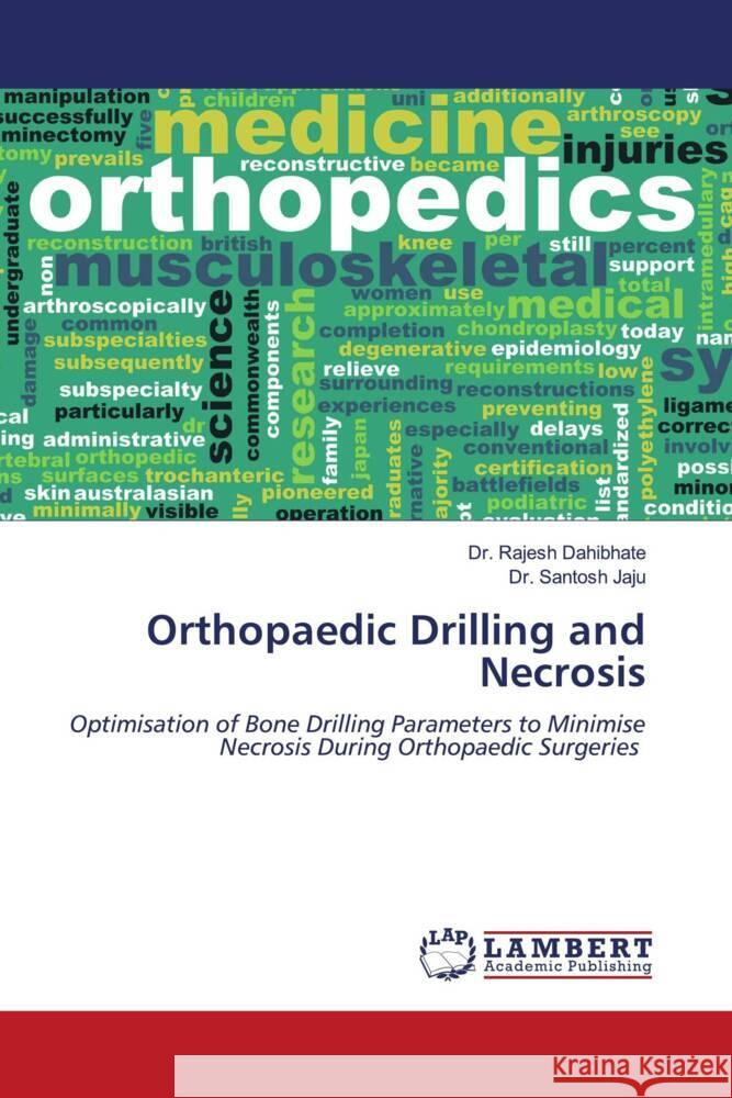 Orthopaedic Drilling and Necrosis Dahibhate, Dr. Rajesh, Jaju, Dr. Santosh 9786204956862 LAP Lambert Academic Publishing - książka