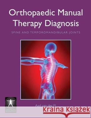 Orthopaedic Manual Therapy Diagnosis: Spine And Temporomandibular Joints Aad Van Der El Aad Va 9780763755942 Jones & Bartlett Publishers - książka