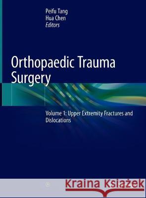 Orthopaedic Trauma Surgery: Volume 1: Upper Extremity Fractures and Dislocations Peifu Tang Hua Chen 9789811602078 Springer - książka