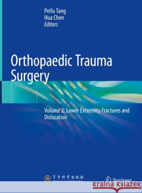 Orthopaedic Trauma Surgery: Volume 2: Lower Extremity Fractures and Dislocation Peifu Tang Hua Chen 9789811602146 Springer - książka