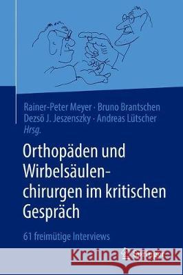 Orthopäden Und Wirbelsäulenchirurgen Im Kritischen Gespräch: 61 Freimütige Interviews Meyer, Rainer-Peter 9783662629840 Springer - książka