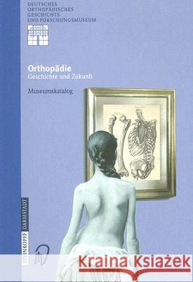 Orthopädie - Geschichte Und Zukunft: Museumskatalog Zichner, Ludwig 9783798511774 Not Avail - książka