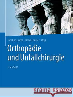 Orthop?die Und Unfallchirurgie Joachim Grifka Markus Kuster 9783662716083 Springer - książka