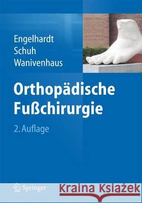 Orthopädische Fußchirurgie: Manual Für Klinik Und Praxis Engelhardt, Peter 9783642449925 Springer - książka