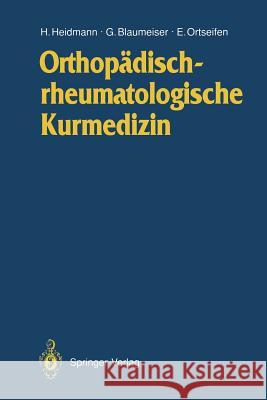 Orthopädischrheumatologische Kurmedizin Horst-Michael Heidmann Gerd Blaumeiser Eberhard Ortseifen 9783642765643 Springer - książka