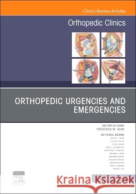 Orthopedic Urgencies and Emergencies, an Issue of Orthopedic Clinics: Volume 53-1 Frederick M. Azar 9780323849678 Elsevier - książka