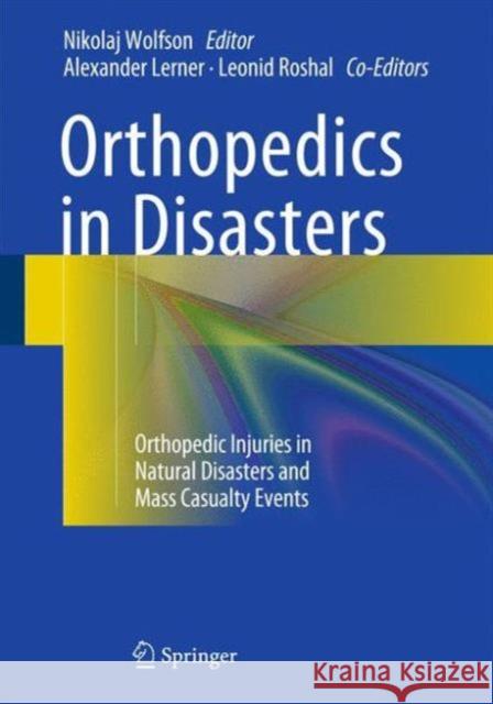 Orthopedics in Disasters: Orthopedic Injuries in Natural Disasters and Mass Casualty Events Wolfson, Nikolaj 9783662489482 Springer - książka