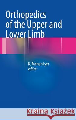 Orthopedics of the Upper and Lower Limb K. Mohan Iyer 9781447144465 Springer - książka
