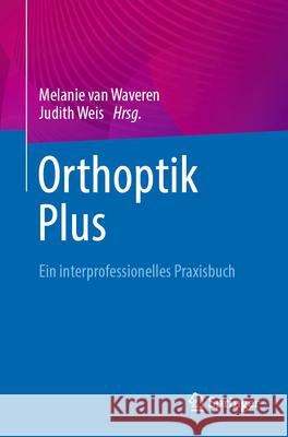 Orthoptik Plus: ein interprofessionelles Praxisbuch Melanie van Waveren, Judith Weis 9783662709061 Springer-Verlag Berlin and Heidelberg GmbH &  - książka