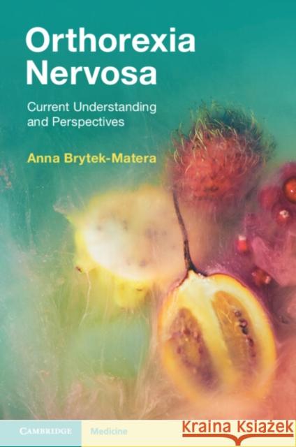 Orthorexia Nervosa: Current Understanding and Perspectives Anna Brytek-Matera 9781009216418 Cambridge University Press - książka