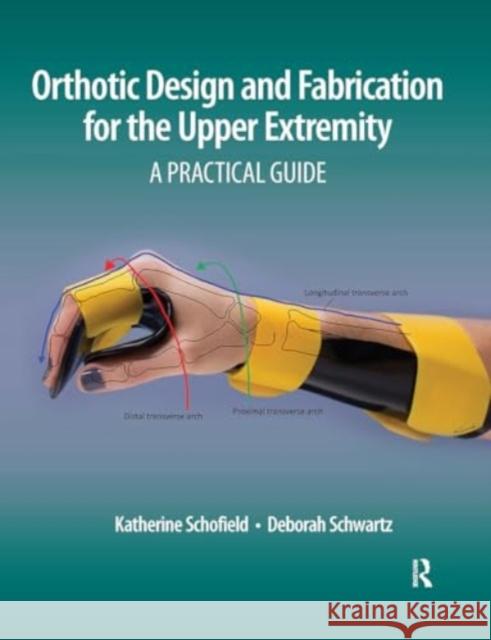 Orthotic Design and Fabrication for the Upper Extremity Deborah Schwartz 9781032953533 Taylor & Francis Ltd - książka