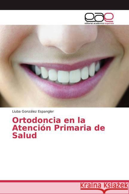 Ortodoncia en la Atención Primaria de Salud González Espangler, Liuba 9783841754523 Editorial Académica Española - książka