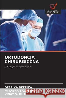 ORTODONCJA CHIRURGICZNA DEEPIKA, DEEPIKA, Sachdeva, Mitasha, Dua, Vinay S. 9786202375931 Wydawnictwo Nasza Wiedza - książka