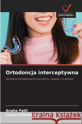 Ortodoncja interceptywna Patil, Angha, Chhabra, Chaya 9786209536045 Wydawnictwo Nasza Wiedza - książka