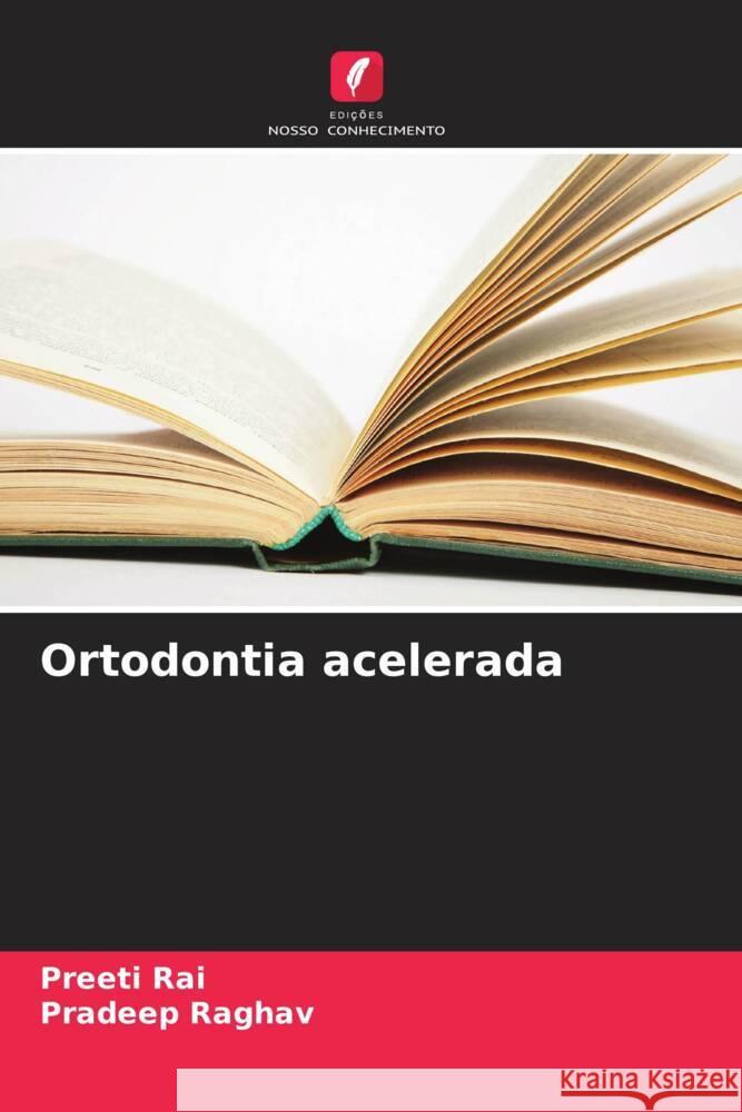 Ortodontia acelerada Preeti Rai Pradeep Raghav 9786207306060 Edicoes Nosso Conhecimento - książka