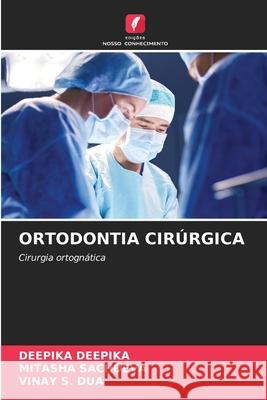 ORTODONTIA CIRÚRGICA DEEPIKA, DEEPIKA, Sachdeva, Mitasha, Dua, Vinay S. 9786202375948 Edições Nosso Conhecimento - książka