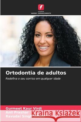 Ortodontia de adultos Gurmeet Kaur Virdi Anil Prashar Ravudai Singh Jabbal 9786207860999 Edicoes Nosso Conhecimento - książka