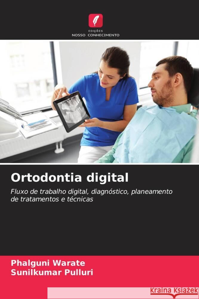 Ortodontia digital Phalguni Warate Sunilkumar Pulluri 9786207206810 Edicoes Nosso Conhecimento - książka