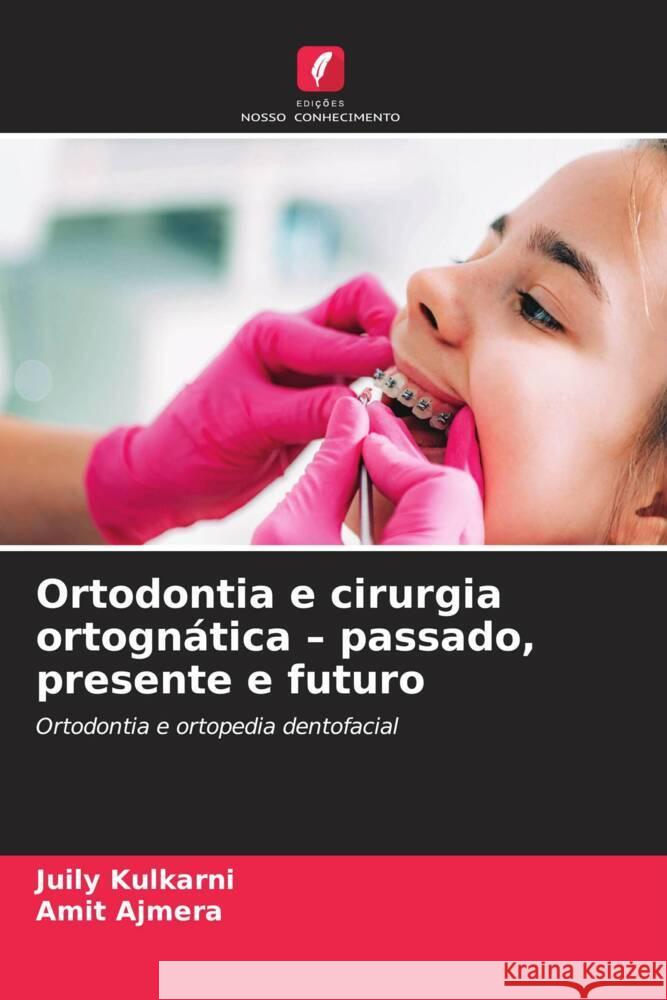 Ortodontia e cirurgia ortognática - passado, presente e futuro Kulkarni, Juily, Ajmera, Amit 9786208550578 Edições Nosso Conhecimento - książka