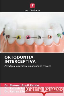 Ortodontia Interceptiva Dr Meenal Sunil Pande Dr Rajesh Aduri Dr Rehan Khan 9786206206675 Edicoes Nosso Conhecimento - książka