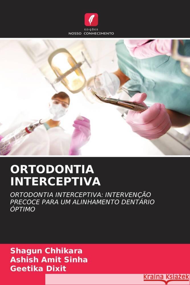 ORTODONTIA INTERCEPTIVA Chhikara, Shagun, Sinha, Ashish Amit, Dixit, Geetika 9786208616144 Edições Nosso Conhecimento - książka