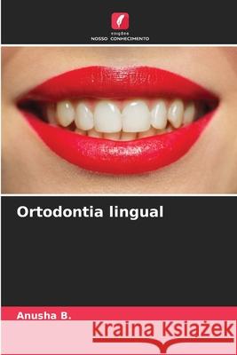 Ortodontia lingual Anusha B 9786202213677 Edicoes Nosso Conhecimento - książka