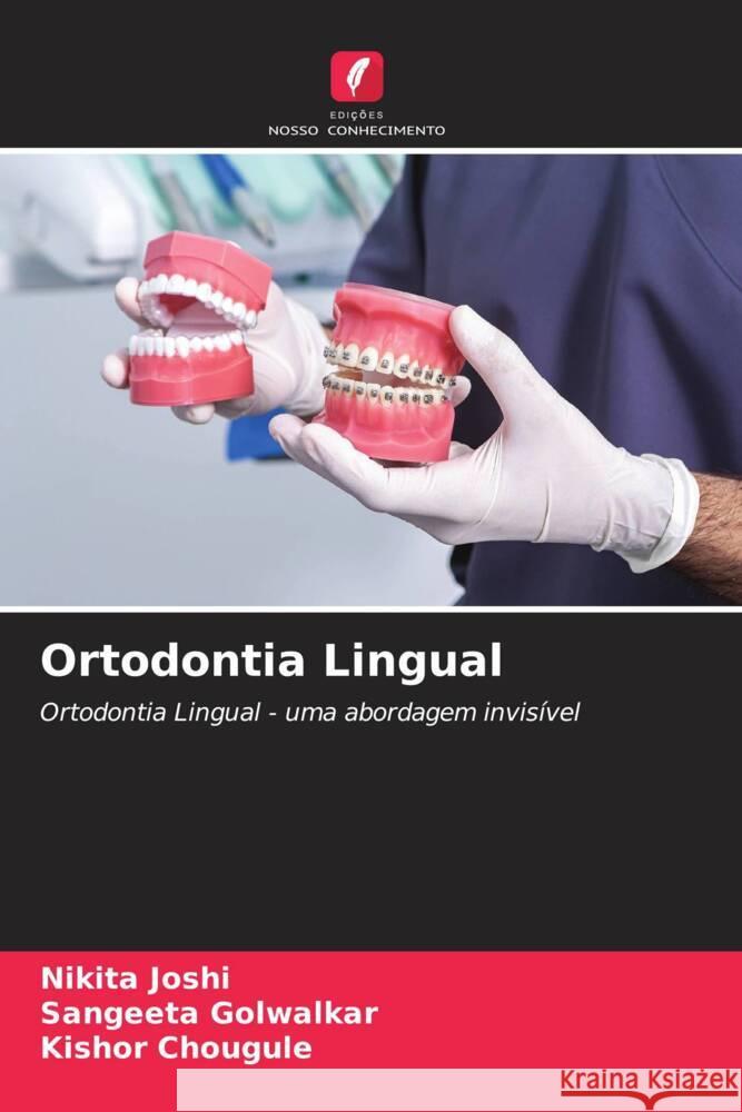 Ortodontia Lingual Nikita Joshi Sangeeta Golwalkar Kishor Chougule 9786208211165 Edicoes Nosso Conhecimento - książka