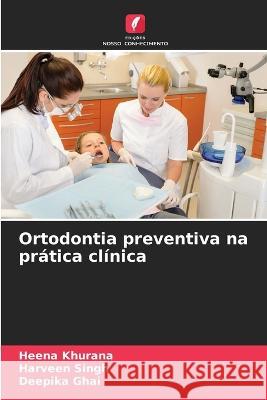 Ortodontia preventiva na pratica clinica Heena Khurana Harveen Singh Deepika Ghai 9786205943168 Edicoes Nosso Conhecimento - książka