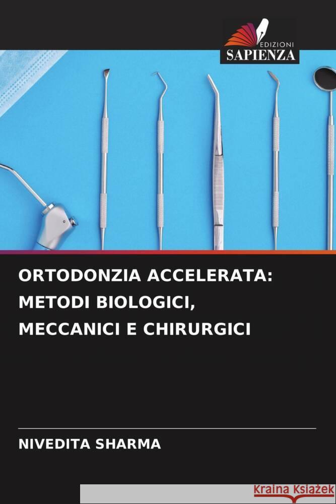 Ortodonzia Accelerata: Metodi Biologici, Meccanici E Chirurgici Nivedita Sharma 9786207051366 Edizioni Sapienza - książka