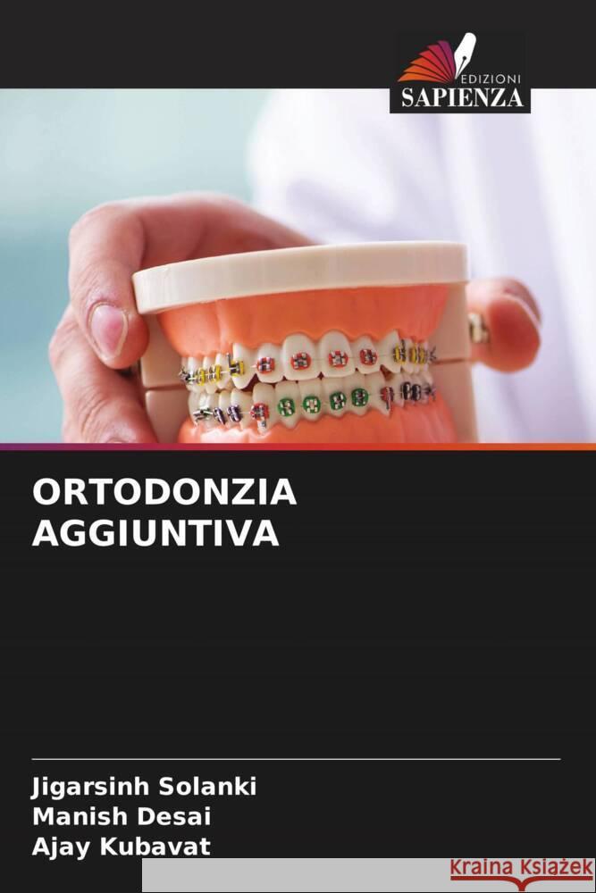 ORTODONZIA AGGIUNTIVA Solanki, Jigarsinh, Desai, Manish, KUBAVAT, AJAY 9786206355700 Edizioni Sapienza - książka