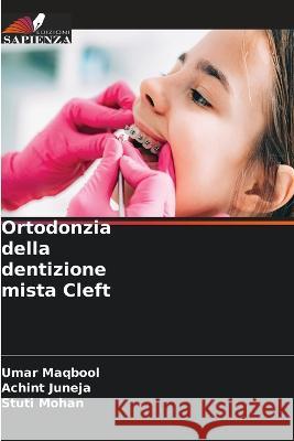 Ortodonzia della dentizione mista Cleft Umar Maqbool Achint Juneja Stuti Mohan 9786205727164 Edizioni Sapienza - książka