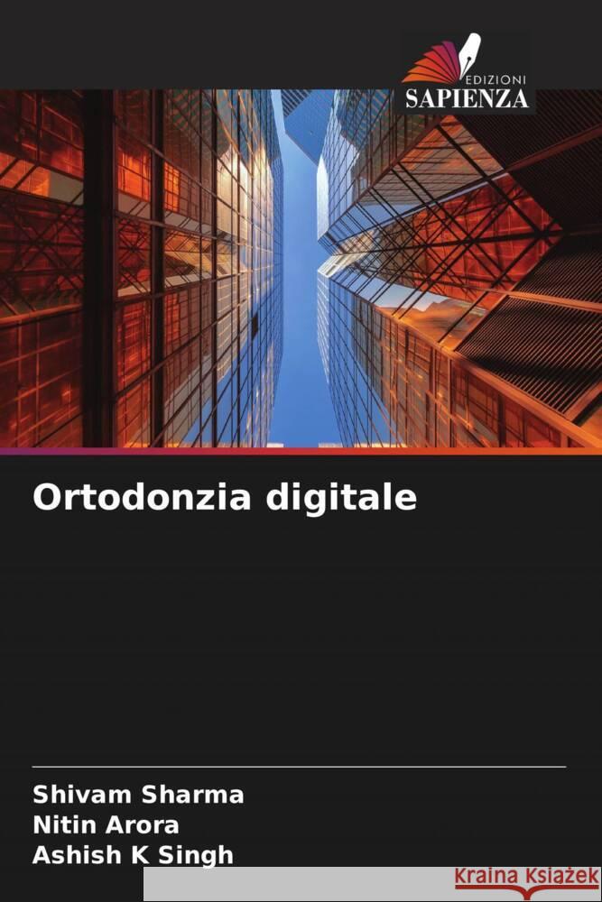 Ortodonzia digitale Sharma, Shivam, Arora, Nitin, K Singh, Ashish 9786204713557 Edizioni Sapienza - książka